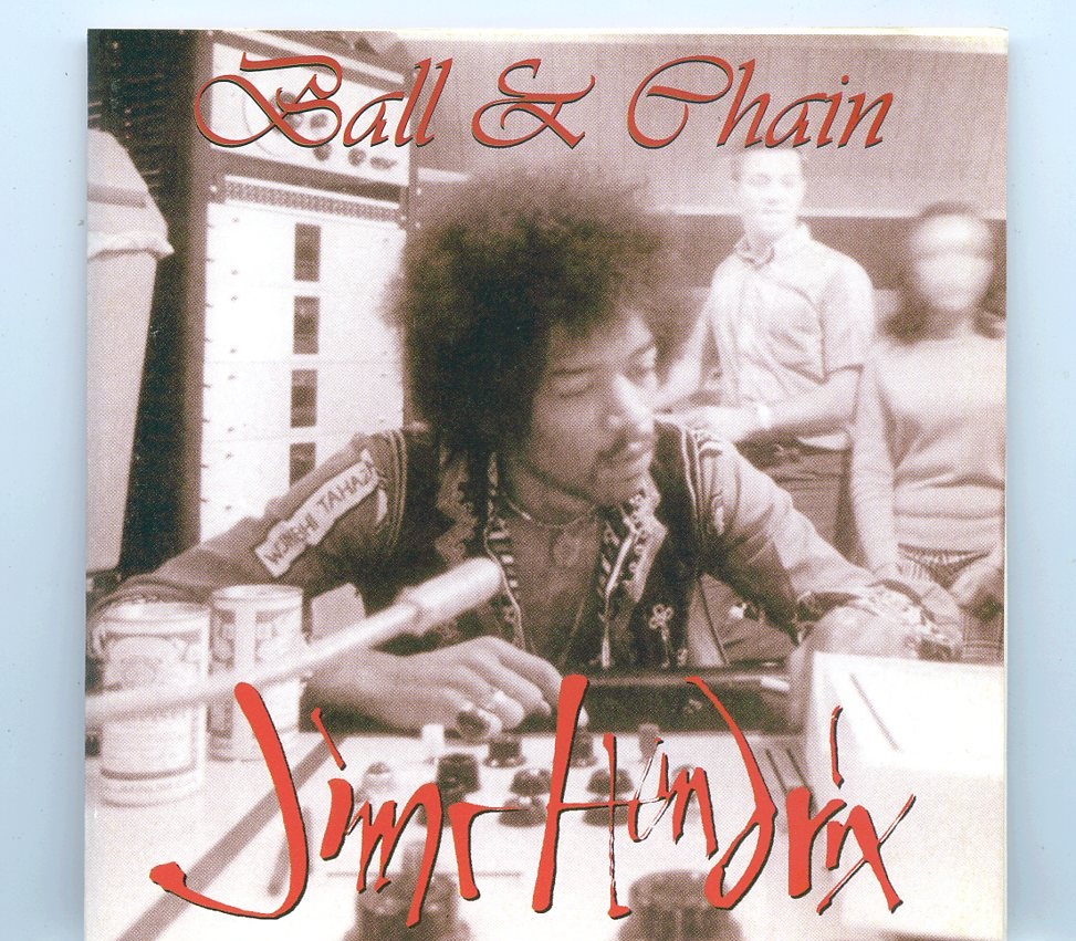 Jimi Hendrix – Ball & Chain ( Record Plant Studios , New York & TTG Studios , Los Angels 1968 – 1969 ) front cover Jimi Hendrix - Ball & Chain ( Record Plant Studios , New York & TTG Studios , Los Angels 1968 - 1969 ) front cover