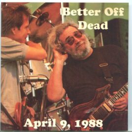 Grateful Dead - Better Off Dead ( Live at The Centrum, Worcester, Massachusetts on April 9th, 1988 ) front cover