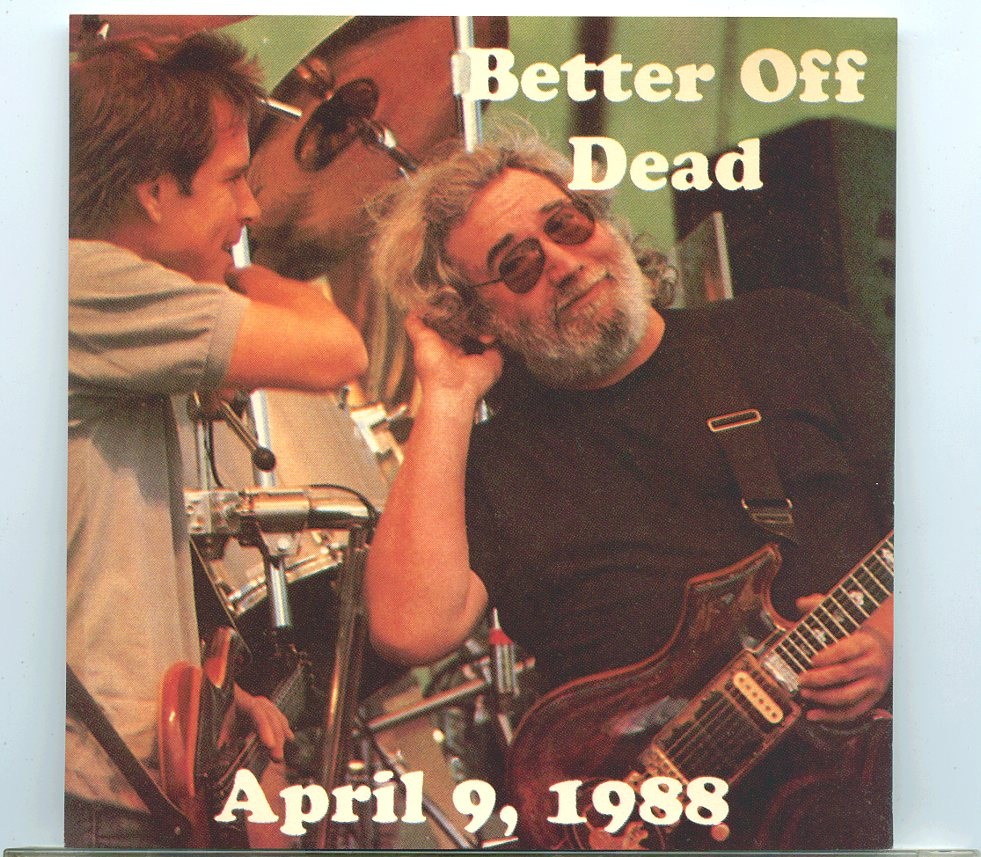 Grateful Dead – Better Off Dead ( Live at The Centrum, Worcester, Massachusetts on April 9th, 1988 ) front cover Grateful Dead - Better Off Dead ( Live at The Centrum, Worcester, Massachusetts on April 9th, 1988 ) front cover