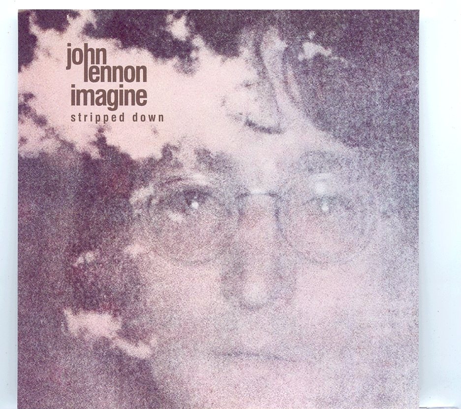John Lennon – Imagine Stripped Down ( 1 CD ) ( 2022 Remixes, no Strings and More ) front cover John Lennon - Imagine Stripped Down ( 1 CD ) ( 2022 Remixes, no Strings and More ) front cover