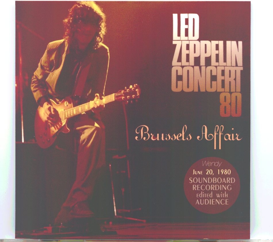 Led Zeppelin – Brussels Affairs ( 2 CD SET ) ( Wendy ) ( Voorst National Brussels, Belgium – June 20, 1980 ) front cover Led Zeppelin - Brussels Affairs ( 2 CD SET ) ( Wendy ) ( Voorst National Brussels, Belgium - June 20, 1980 ) front cover
