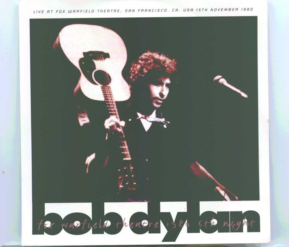 Bob Dylan – Fox Warfield Theatre 1980 6th Night ( 2 CD SET ) ( Live at Fox Warfield Theatre, San Francisco, CA, USA, November 15th, 1980 ) front cover Bob Dylan - Fox Warfield Theatre 1980 6th Night ( 2 CD SET ) ( Live at Fox Warfield Theatre, San Francisco, CA, USA, November 15th, 1980 ) front cover