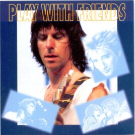 Jeff Beck - Play With Friends ( 1 CD ) ( with David Bowie at Hammersmith Odeon London ´73, with Aerosmith ´76, with Rod Stewart at Rockline ´84 ) front cover