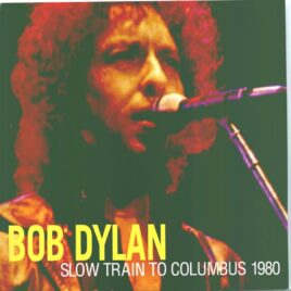 Bob Dylan - Slow Train To Columbus 1980 ( 2 CD SET ) ( Live at Franklin County Veterans Memorial Auditorium, Columbus, Ohio - May 20th, 1980 ) front cover