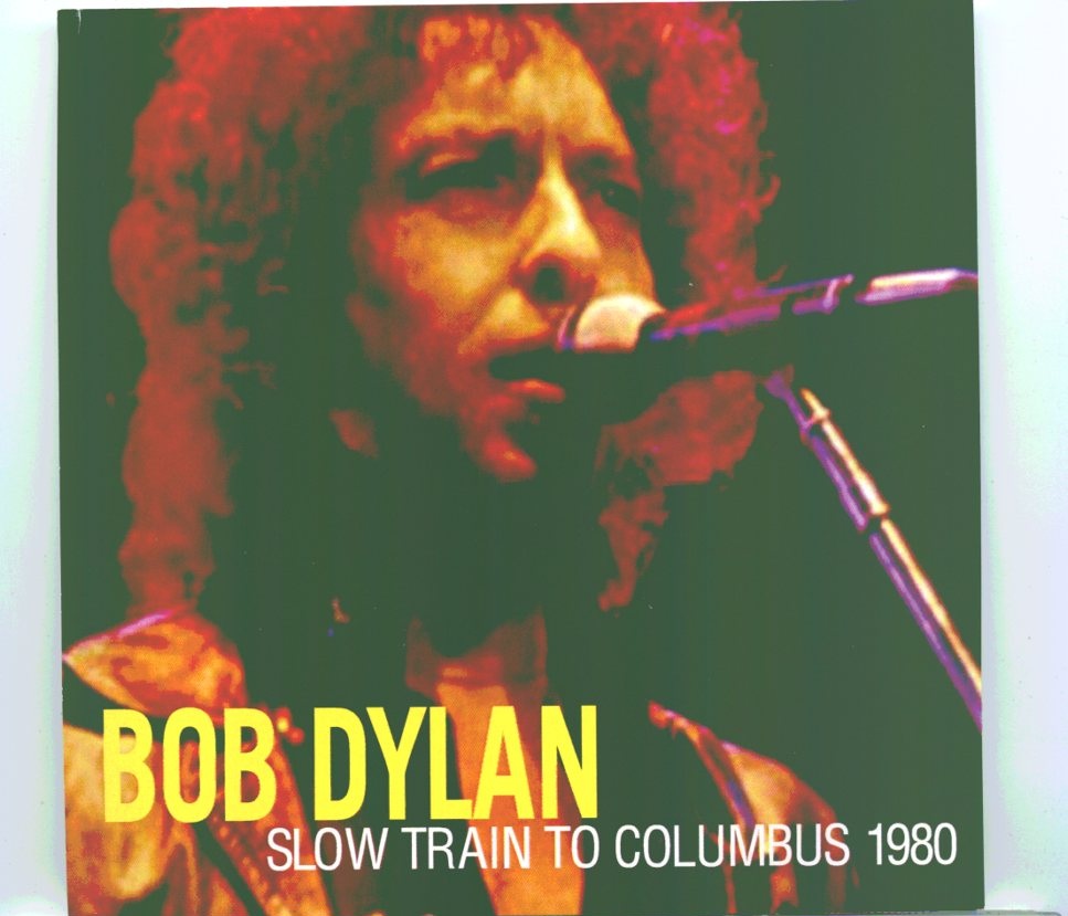 Bob Dylan – Slow Train To Columbus 1980 ( 2 CD SET ) ( Live at Franklin County Veterans Memorial Auditorium, Columbus, Ohio – May 20th, 1980 ) front cover Bob Dylan - Slow Train To Columbus 1980 ( 2 CD SET ) ( Live at Franklin County Veterans Memorial Auditorium, Columbus, Ohio - May 20th, 1980 ) front cover