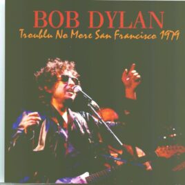 Bob Dylan - Trouble No More San Francisco 1979 ( 2 CD SET ) ( Live at Fox Warfield Theater, San Francisco, CA, November 16th, 1979 ) front cover