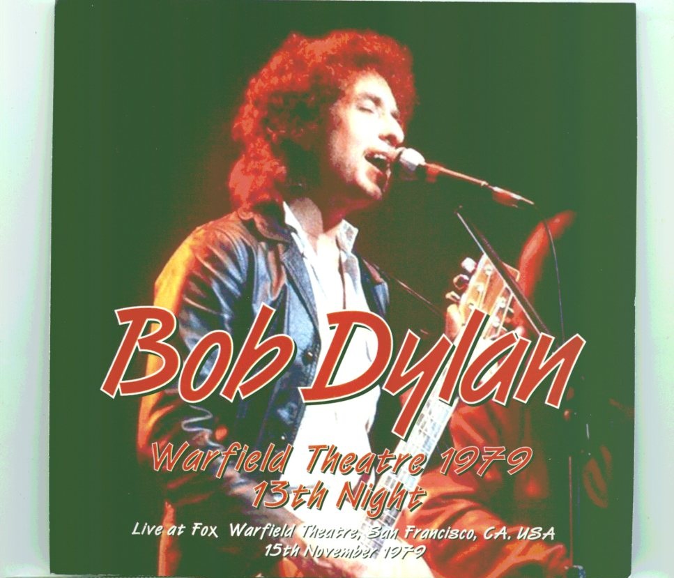 Bob Dylan – Warfield Theater 1979 13th Night ( 2 CD SET ) ( Live at Fox Warfield Theater, San Francisco, CA, November 15th, 1979) front cover Bob Dylan - Warfield Theater 1979 13th Night ( 2 CD SET ) ( Live at Fox Warfield Theater, San Francisco, CA, November 15th, 1979) front cover