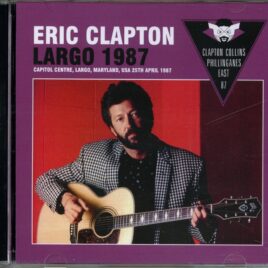 Eric Clapton - Largo 1987 ( 2 CD ) ( With Phil Collins at Capitol, Largo, Maryland, USA, April 25th, 1987 ) front cover