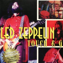 Led Zeppelin – Touch & Go Toronto Mastertape ( Live in Toronto, Canada, Septermber 4th, 1971, plus Bonustracks ) front cover