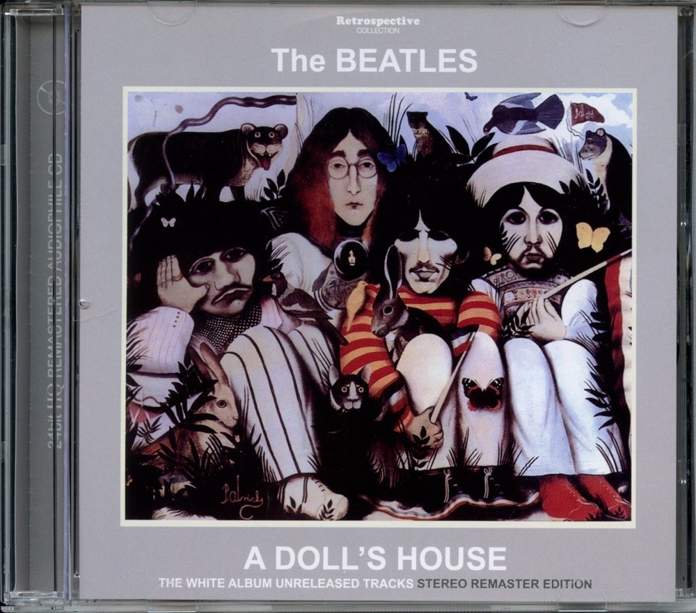 The Beatles – A Doll’s House ( 1 CD ) ( Retrospective ) ( 24bit HQ Remastered Audiophile CD ) ( White Album Unreleased Tracks ) front cover The Beatles - A Doll's House ( 1 CD ) ( Retrospective ) ( 24bit HQ Remastered Audiophile CD ) ( White Album Unreleased Tracks ) front cover