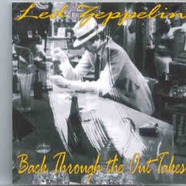 Led Zeppelin - Back Through The Outtakes ( Polar Studios , Sessions for Back Through The Out Door Album ) front cover