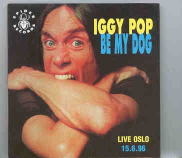 Iggy Pop – Be My Dog ( Live in Oslo , Norway , June 15th , 1996 ) front cover Iggy Pop - Be My Dog ( Live in Oslo , Norway , June 15th , 1996 ) front cover