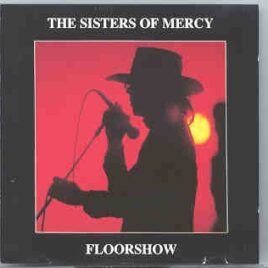 The Sisters Of Mercy - Floorshow  ( Swingin' Pig ) ( Live at Fenders Ballroom , Long Beach , USA , May 30th , 1985 ) front cover