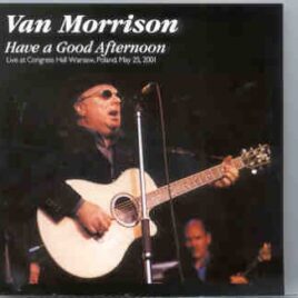 Van Morrison - Have A Good Afternoon ( 2 CD SET ) ( Congress Hall , Warsaw , Poland , May 25th , 2001 ) front cover