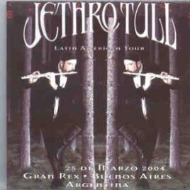 Jethro Tull - Latin American Tour ( 2 CD SET ) ( Teatro Gran Rex , Buenos Aires , Argentina , March 25th , 2004 ) front cover
