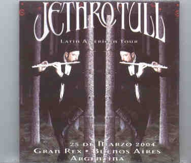 Jethro Tull – Latin American Tour ( 2 CD SET ) ( Teatro Gran Rex , Buenos Aires , Argentina , March 25th , 2004 ) front cover Jethro Tull - Latin American Tour ( 2 CD SET ) ( Teatro Gran Rex , Buenos Aires , Argentina , March 25th , 2004 ) front cover