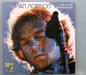Van Morrison – Live At The Orphanage ( Yellow Cat ) front cover Van Morrison - Live At The Orphanage ( Yellow Cat ) front cover