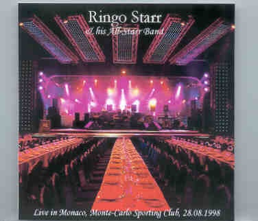 Ringo Starr – Live In Monaco 1998 ( Live in Monte Carlo Sporting Club , Monaco , August 28th , 1998 ) front cover Ringo Starr - Live In Monaco 1998 ( Live in Monte Carlo Sporting Club , Monaco , August 28th , 1998 ) front cover
