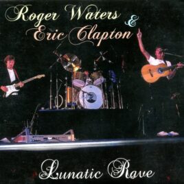 Roger Waters & Eric Clapton – Lunatic Rave (2 CD)