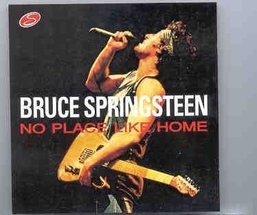 Bruce Springsteen – No Place Like Home ( On Stage ) ( East Rutherford , NJ , USA , August 5th , 1984 ) front cover Bruce Springsteen - No Place Like Home ( On Stage ) ( East Rutherford , NJ , USA , August 5th , 1984 ) front cover