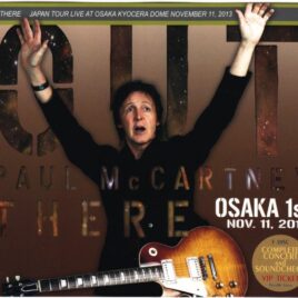 Paul McCartney – Out There In Osaka 1st  ( 3 CD + 1 Bonus DVD ) ( Osaka Dome Nov 11th 2013 + Bonus DVD Fukuoka 2013 )( Piccadilly Circus )