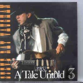 Stevie Ray Vaughan - A Tale Untold Vol. 3  ( Recorded in New York , during the Soul to Soul sessions 1985 ) front cover