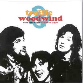 Traffic - Woodwind ( Dead Live Tapes , New York 1970 ) ( Anderson Theater , November 23rd , 1970 ) ( Main Stream ) front cover