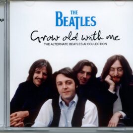 The Beatles - Grow Old With Me ( 2 CD SET ) ( 2023 DAP ) ( Alternate Beatles AI Collection ) front cover