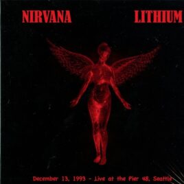Nirvana - Lithium ( Live at The Pier 48, Seattle, Washington, USA, December 13th, 1993 ) front cover