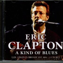 Eric Clapton - A Kind Of Blues ( 2 CD SET ) ( FM Broadcast Live From The LA Forum, November 3rd, 1994 ) front cover