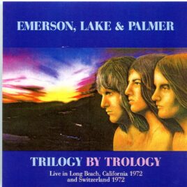Emerson, Lake And Palmer - Trilogy by Triology ( 2 CD SET ) ( Long Beach Auditorium, California, March 22nd, 1972 + Mehrzweckhalle, Wetzikon, Switzerland, June 24th, 1972 ) front cover