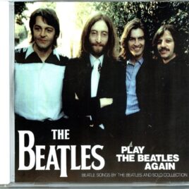 THE BEATLES - Play The Beatles Again ( 1 CD ) ( BEATFILE ) ( Beatles Songs by The Beatles And Solo Collection ) front cover