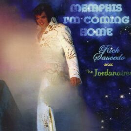 Rick Saucedo with the jordanaires - Memphis i´m Coing Home (Recorded and Mixed at Precision Studios Algonquin IL) front cover
