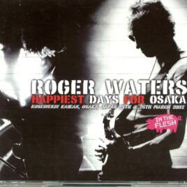 Roger Waters - Happiest Days For Osaka ( 4 CD SET ) ( Osaka, Japan, March 25th and 26th, 2002 ) front cover