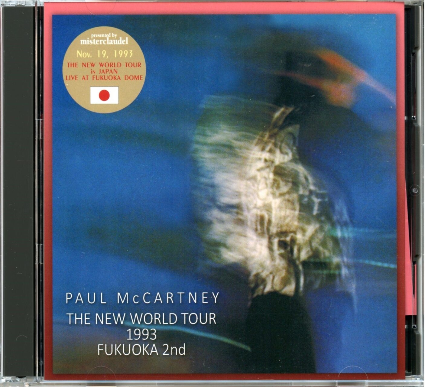 PAUL McCARTNEY – The New World Tour 1993, Fukuoka 2nd ( 2 CD SET ) ( 2025 Misterclaudel ) Live at Fukuoka Dome, Fukuoka, Japan, November 19th, 1993 front cover PAUL McCARTNEY - The New World Tour 1993, Fukuoka 2nd ( 2 CD SET ) ( 2025 Misterclaudel ) Live at Fukuoka Dome, Fukuoka, Japan, November 19th, 1993 front cover