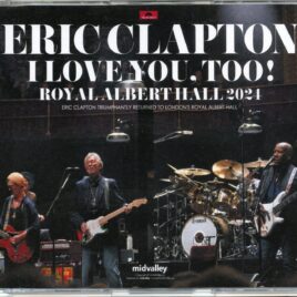 ERIC CLAPTON - Love You Too! RAH 2024 ( 8 CD SET ) ( MID VALLEY ) ( Royal Albert Hall, London, UK, May 20th, 21st, 23rd And 24th, 2024 ) front cover