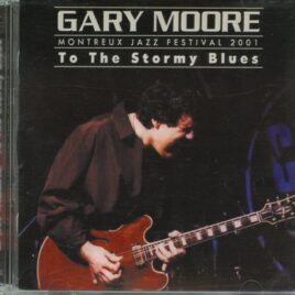 GARY MOORE - To The Stormy Blues ( 2 CD ) ( STTP ) (Soundboard From Montreaux Jazz Festival, Switzerland, July 6th, 2001 ) front cover