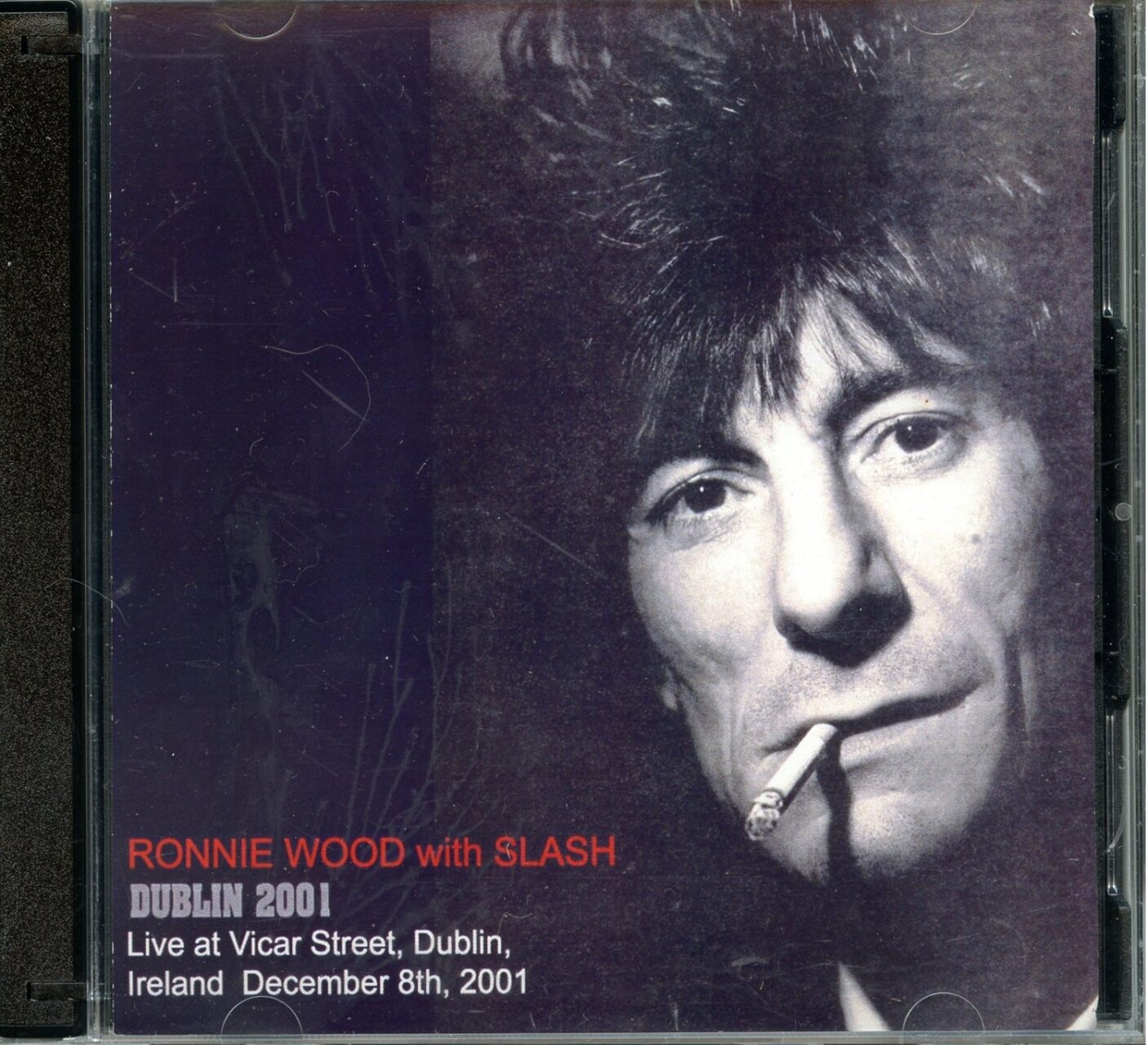 Rolling Stones Ronnie Wood – Dublin 2001 ( 2 CD ) ( With SLASH at Vicar Street, Dublin, Ireland, December 8th, 2001 ) front cover Rolling Stones Ronnie Wood - Dublin 2001 ( 2 CD ) ( With SLASH at Vicar Street, Dublin, Ireland, December 8th, 2001 ) front cover