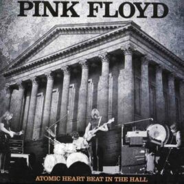Pink Floyd – Atom Heart Beat In The Hall ( 2 CD ) (Godfatherecords) ( Tow Hall , Birmingham , UK , February 11th , 1970 )