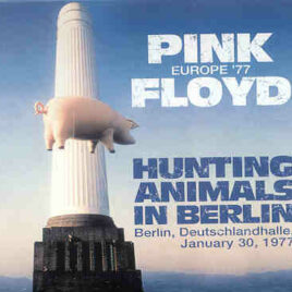 Pink Floyd – Hunting Animals In Berlin ( 2 cd set ) ( Godfather ) ( Berlin , Germany , January 30th , 1977 )