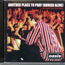 OASIS – Another Place To Pray ( Buried Alive ) Definitive Edition ( 2 CD ) ( Supersonic ) ( Sheffield Arena, Sheffield, UK, April 22nd, 1995 ) front cover